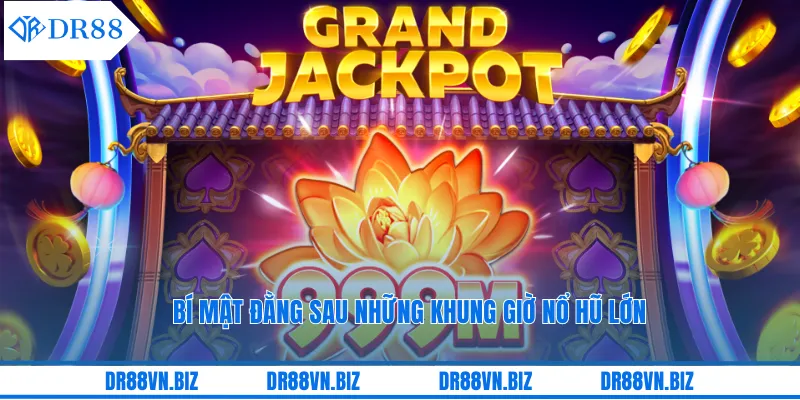 Bí mật đằng sau những khung giờ nổ hũ lớn Bí mật đằng sau những khung giờ nổ hũ lớn