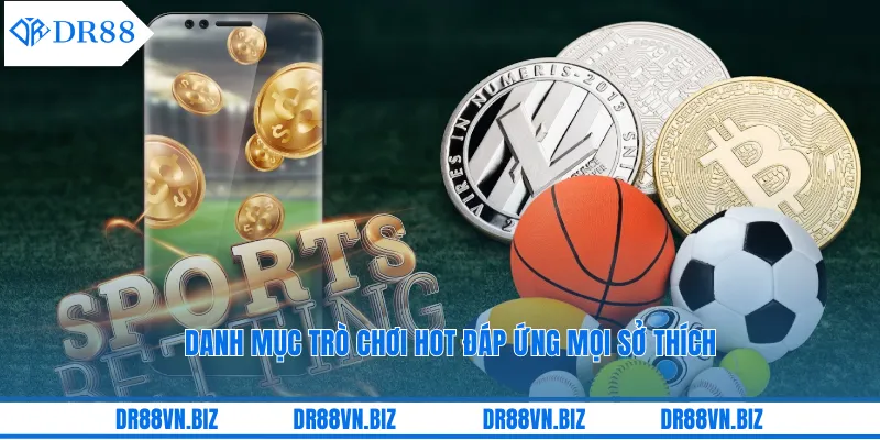 Danh mục trò chơi hot đáp ứng mọi sở thích Danh mục trò chơi hot đáp ứng mọi sở thích