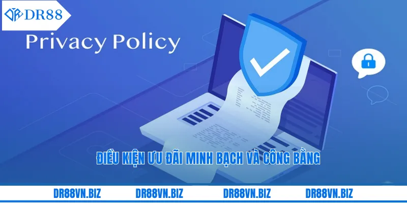 Điều kiện ưu đãi minh bạch và công bằng