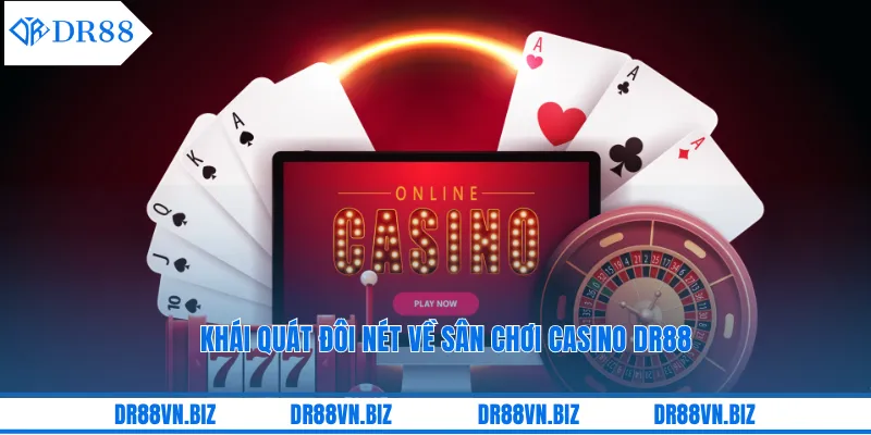 Khái quát đôi nét về sân chơi Casino DR88 Khái quát đôi nét về sân chơi Casino DR88