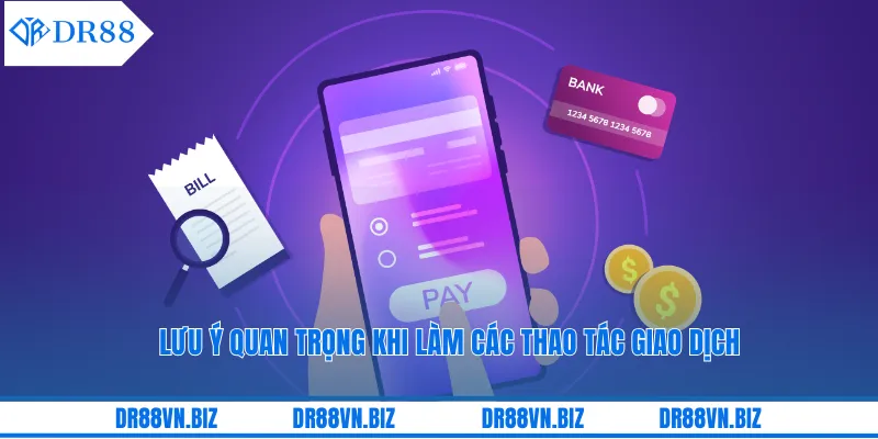 Lưu ý quan trọng khi làm các thao tác giao dịch Lưu ý quan trọng khi làm các thao tác giao dịch