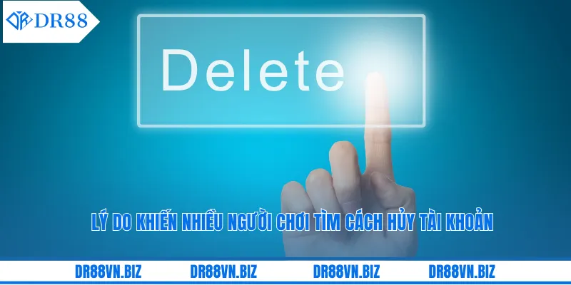 Lý do khiến nhiều người chơi tìm cách hủy tài khoản Lý do khiến nhiều người chơi tìm cách hủy tài khoản