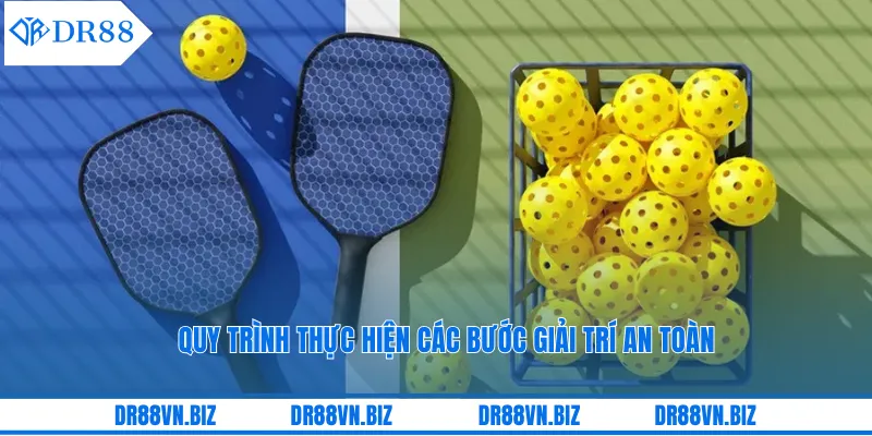 Quy trình thực hiện các bước giải trí an toàn Quy trình thực hiện các bước giải trí an toàn